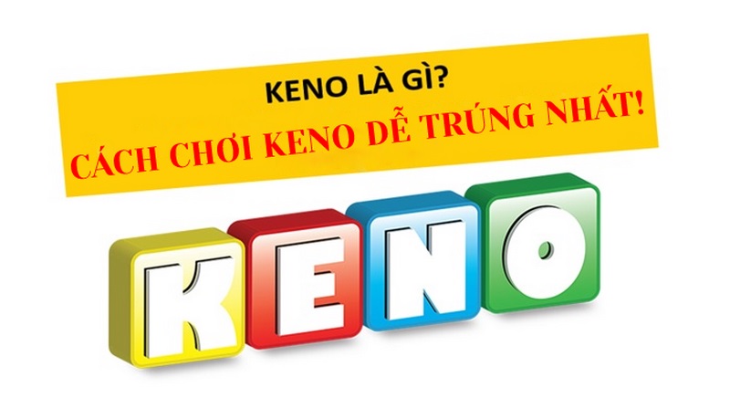 Cách chơi Keno hiệu quả mà có thể bạn chưa biết